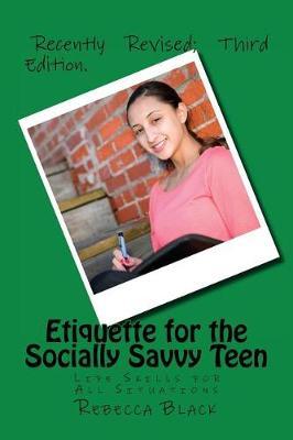 Etiquette for the Socially Savvy Teen: Life Skills for All Situations