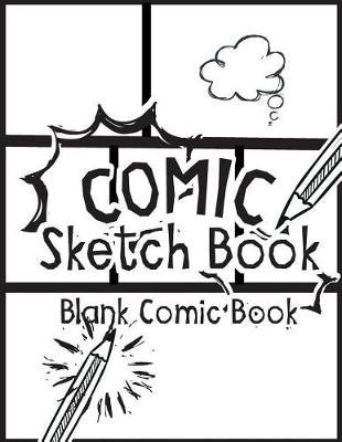 Comic Sketch Book - Blank Comic Book: Create Your Own Drawing Cartoons and Comics (Large Print 8.5x 11 120 Pages)