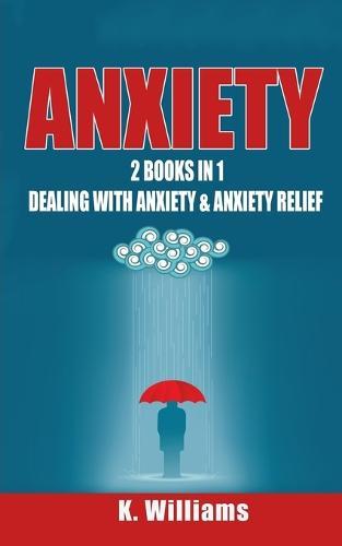 Anxiety: 2 Books in 1: Dealing with Anxiety & Anxiety Relief