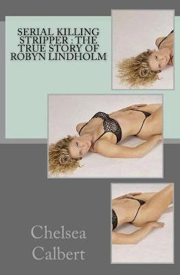 Serial Killing Stripper: The True Story of Robyn Lindholm