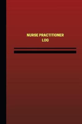 Nurse Practitioner Log (Logbook, Journal - 124 pages, 6 x 9 inches): Nurse Practitioner Logbook (Red Cover, Medium)