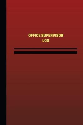 Office Supervisor Log (Logbook, Journal - 124 Pages, 6 X 9 Inches): Office Supervisor Logbook (Red Cover, Medium)