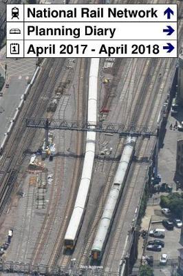 National Rail Network Planning Diary April 2017 - April 2018