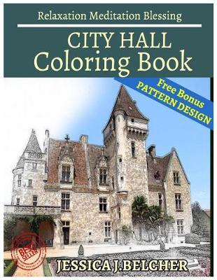 City Hall Coloring Book Relaxation Meditation Blessing: Sketches Coloring Book +Free Bonus Patterns Design