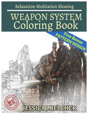Weapon System Coloring Book Relaxation Meditation Blessing: Sketches Coloring Book +Free Bonus Patterns Design