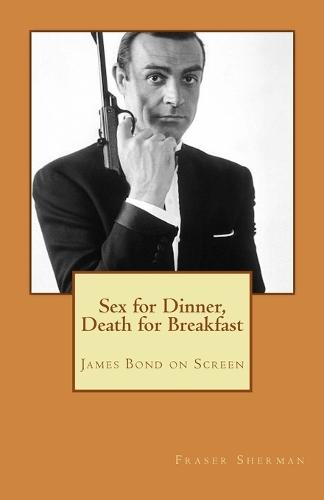 Sex for Dinner, Death for Breakfast: James Bond on Screen