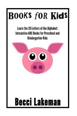Books for Kids: Learn the 26 Letters of the Alphabet: Interactive ABC Books for Preschool & Kindergarten Kids