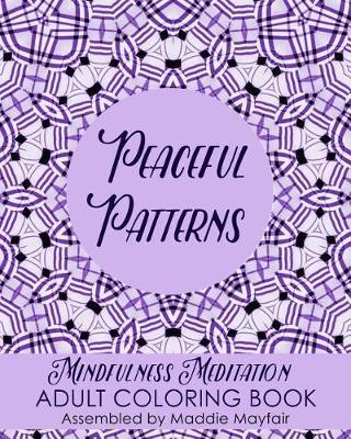 Peaceful Patterns Mindfulness Meditation Adult Coloring Book