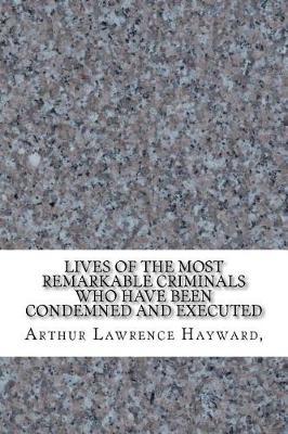 Lives of the Most Remarkable Criminals Who have been Condemned and Executed