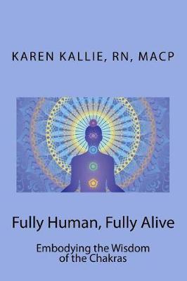 Fully Human, Fully Alive: Embodying the Wisdom of the Chakras