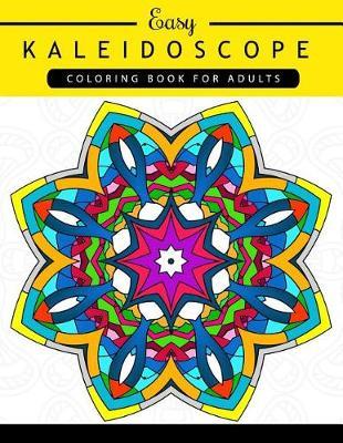 Easy Kaleidoscope Coloring Book for Adults: Adult coloring Book