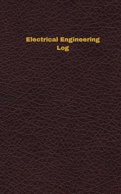 Electrical Engineering Log (Logbook, Journal - 96 Pages, 5 X 8 Inches): Electrical Engineering Logbook (Deep Wine Cover, Small)