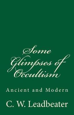Some Glimpses of Occultism (a Timeless Classic): Ancient and Modern