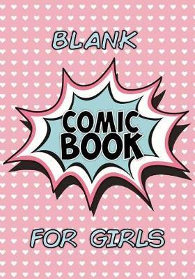 Blank Comic Book for Girls: Create your own Comics (7 x 10): Blank Comic Book Pages / Design and Idea Sketchbook
