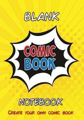 Blank Comic Book Notebook: Create Your Own Comic (7 X 10): Blank Comic Book Pages / Design and Idea Sketchbook