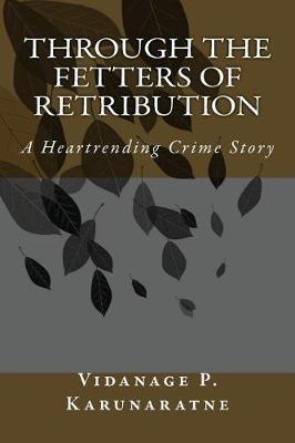 Through the Fetters of Retribution: A Heartrending Crime Story