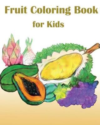 Fruit Coloring Book For Kids: My First Book of Coloring Vegetables & Fruits