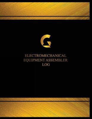Electro-Mechanical Equipment Assembler Log (Log Book, Journal - 125 pgs, 8.5 X 1: Electro-Mechanical Equipment Assembler Logbook (Black cover, X-Large)