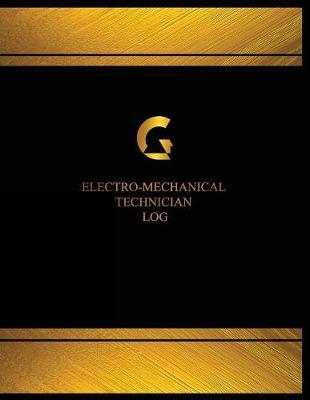 Electro-Mechanical Technician Log (Log Book, Journal - 125 pgs, 8.5 X 11 inches): Electro-Mechanical Technician Logbook (Black cover, X-Large)
