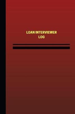 Loan Interviewer Log (Logbook, Journal - 124 Pages, 6 X 9 Inches): Loan Interviewer Logbook (Red Cover, Medium)