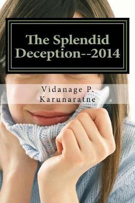 The Splendid Deception--2014: The True Pathetic Crime Story of a Nubile Teenage Damsel in Distress