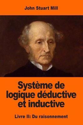 Système de logique déductive et inductive: Livre II: Du raisonnement