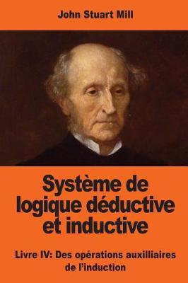 Système de logique déductive et inductive: Livre IV: Des opérations auxilliaires de l'induction