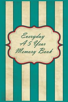 Everyday A 5 Year Memory Book: 5 Years Of Memories, Blank Date No Month