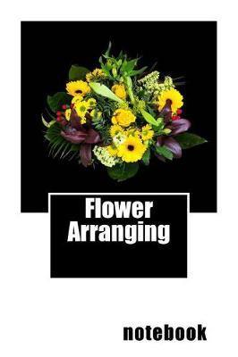 Flower Arranging: 150 pages lined notebook