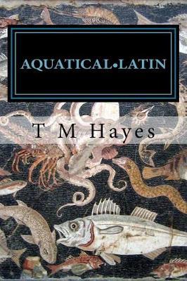 Aquatical Latin: Latin for aquarists: an etymology of tropical marine reef species. Volume 1: Reef Fishes
