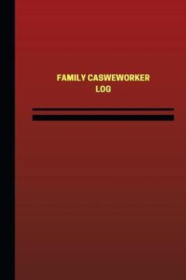 Family Caseworker Log (Logbook, Journal - 124 pages, 6 x 9 inches): Family Caseworker Logbook (Red Cover, Medium)
