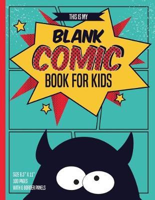 Blank Comic Books for Kids: 100 Pages Inside & 6 Border Staggered Panels of Each Page, Book Size 8.5 X 11 Blank Graphic Novel for Creating Your Own Creativity Ideas by Your Comic Drawing