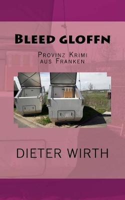 Bleed gloffn: Provinz Krimi aus Franken