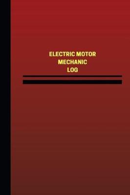 Electric Motor Mechanic Log (Logbook, Journal - 124 pages, 6 x 9 inches): Electric Motor Mechanic Logbook (Red Cover, Medium)