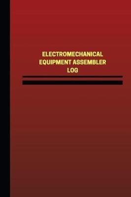 Electromechanical Equipment Assembler Log (Logbook, Journal - 124 Pages, 6 X 9 I: Electromechanical Equipment Assembler Logbook (Red Cover, Medium)