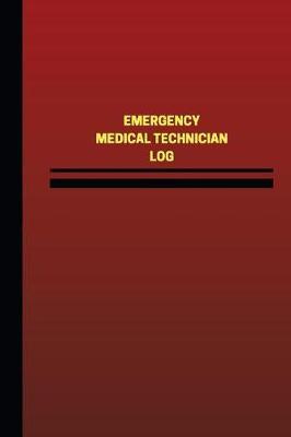 Emergency Medical Technician Log (Logbook, Journal - 124 Pages, 6 X 9 Inches): Emergency Medical Technician Logbook (Red Cover, Medium)