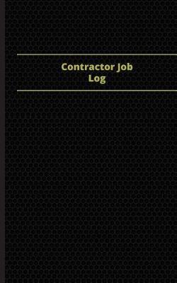 Contractor Job Log (Logbook, Journal - 96 pages, 5 x 8 inches): Contractor Job Logbook (Black Cover, Small)