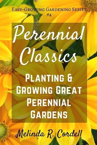 Perennial Classics: Planting & Growing Great Perennial Gardens
