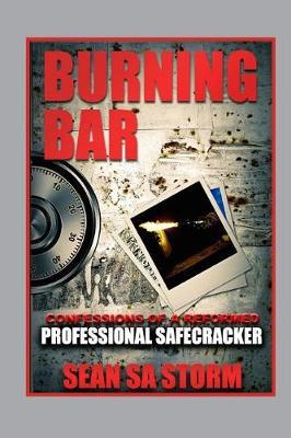 Burning Bar: Confessions of a Reformed Professional Safecracker