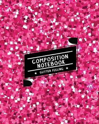 Composition Notebook Glitter Feeling: Ruled Paper Journal (Extra Large 8x10 Inches) - Pink Shining Glitter