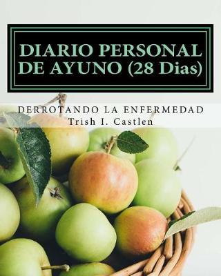 Diario Personal de Ayuno Y Oracion (28 Dias): Derrotando La Enfermedad