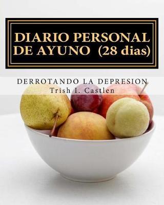 Diario Personal de Ayuno Y Oracion: Derrotando La Depresion