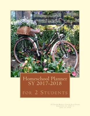 Homeschool Planner Sy 2017-2018 for 2 Students: 52 Dated Weekly Lesson Plan Pages from June 12, 2017 to June 10, 2018