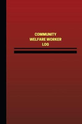 Community Welfare Worker Log (Logbook, Journal - 124 Pages, 6 X 9 Inches): Community Welfare Worker Logbook (Red Cover, Medium)