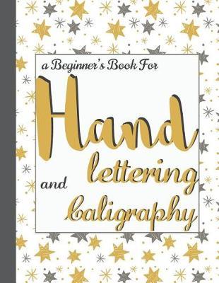 Hand Lettering and Calligrahy: A Beginner's Book for Hand Lettering (8.5x11) - An Interactive Guide to Learn Creative Letters: Hand Lettering Workbook