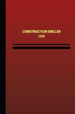 Construction Driller Log (Logbook, Journal - 124 pages, 6 x 9 inches): Construction Driller Logbook (Red Cover, Medium)