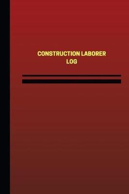 Construction Laborer Log (Logbook, Journal - 124 pages, 6 x 9 inches): Construction Laborer Logbook (Red Cover, Medium)