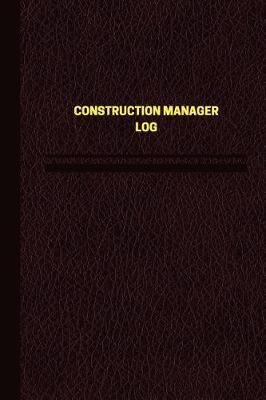 Construction Manager Log (Logbook, Journal - 124 pages, 6 x 9 inches): Construction Manager Logbook (Brown Cover, Medium)