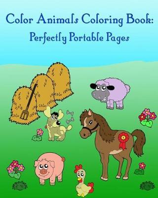 Color Animals Coloring Book: Perfectly Portable Pages: Coloring for kids