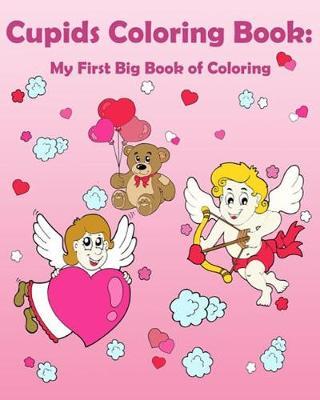 Cupids Coloring Book: My First Big Book of Coloring: Coloring for kids
